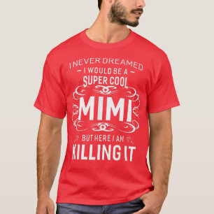 Never Dreamed Super Cool Mimi Grandma Gift Women T-Shirt