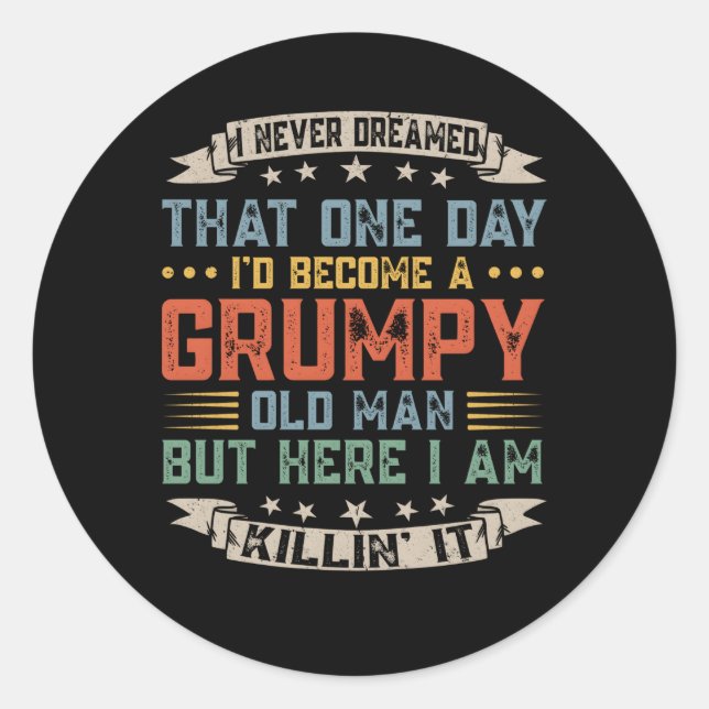 Never Dreamed T I'D Become A Grumpy Old Grandpa Classic Round Sticker (Front)