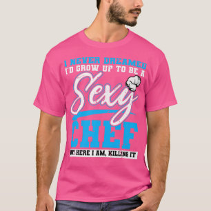 never dreamed to be a sey chef funny culinary cook T-Shirt