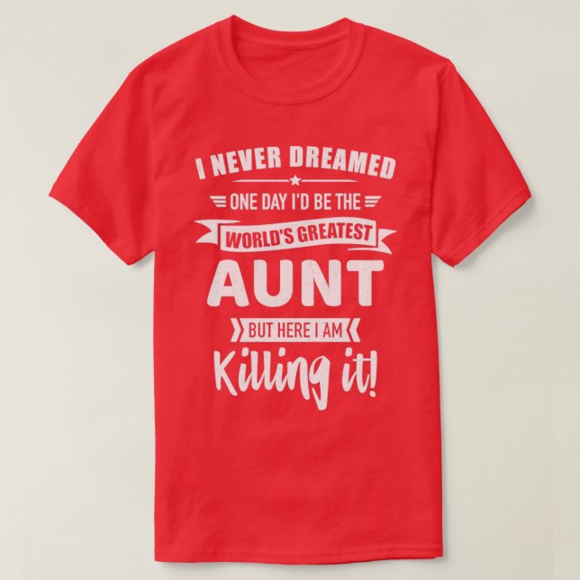 Never dreamed worlds best aunt T-Shirt (Design Front)