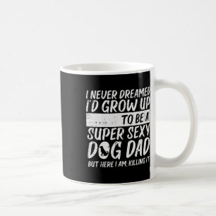 Never Dreamed Y Dog Dad Funny Fathers Day Fur Dadd Coffee Mug