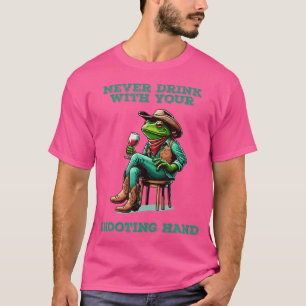 Never Drink With Your Shooting Hand T-Shirt