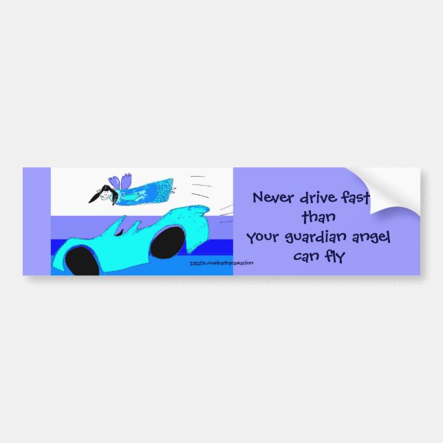 never drive faster than your guardian angel ... bumper sticker (Front)