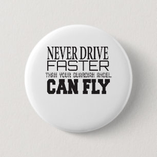 Never Drive Faster Than Your Guardian angel Can Fl 6 Cm Round Badge