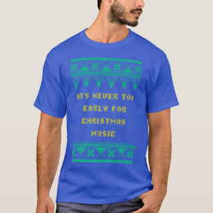Never Early For Christmas Music Xmas Party Christm T-Shirt