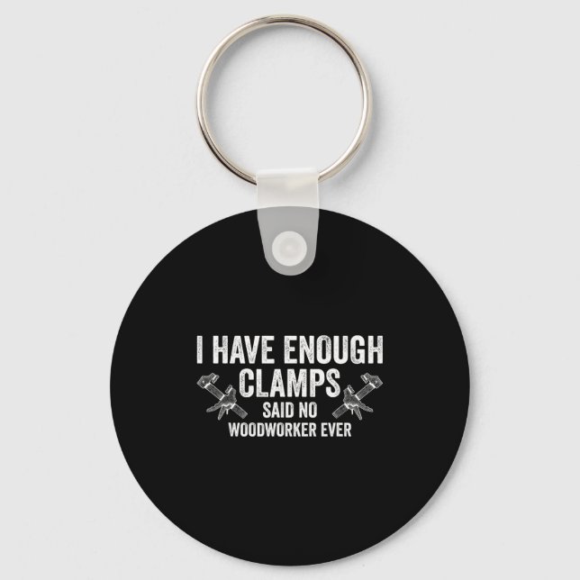 Never Enough Clamps Funny Joinery Woodworking Men  Key Ring (Front)