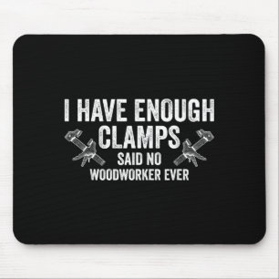 Never Enough Clamps Funny Joinery Woodworking Men Mouse Mat