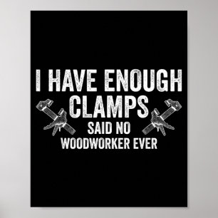 Never Enough Clamps Funny Joinery Woodworking Men Poster
