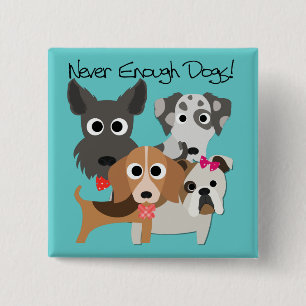 Never Enough Dogs 15 Cm Square Badge