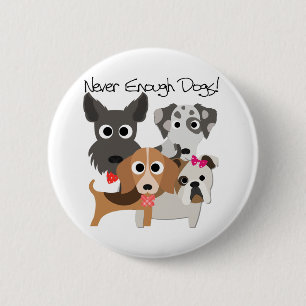 Never Enough Dogs 6 Cm Round Badge