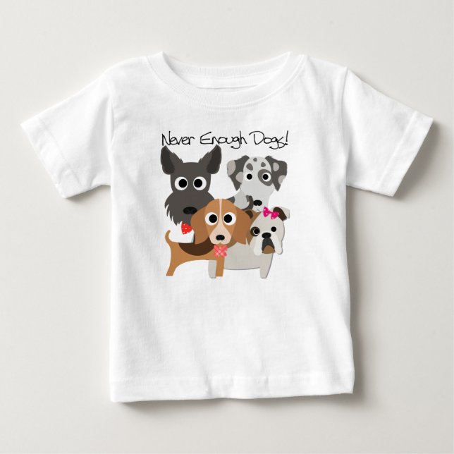Never Enough Dogs Baby T-Shirt (Front)