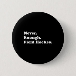 Never Enough Field Hockey Funny Field Hockey 6 Cm Round Badge
