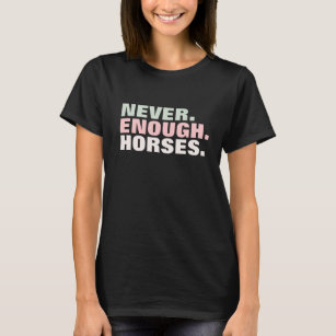 Never Enough Horses Fun Pastel Equestrian T-Shirt