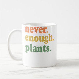 Never Enough Plants Gardening Funny Garden Coffee Mug