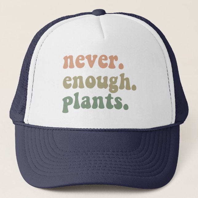 Never Enough Plants Gardening Funny Garden  Trucker Hat (Front)