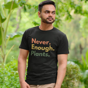 Never enough Plants Plant lover Gift T-Shirt
