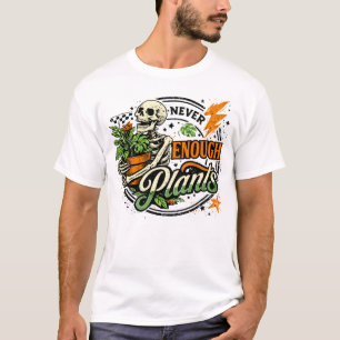 Never Enough Plants Skeleton Plant Parent T-Shirt