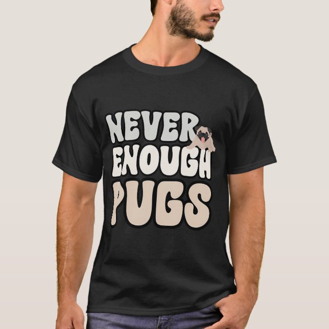 Never Enough Pugs T-Shirt (Front)