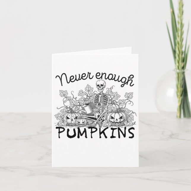 Never-enough Pumpkin Halloween Skeleton Gardening  Card (Front)