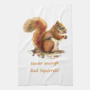 Never Enough Red Squirrels Fun Animal Quote cute Tea Towel