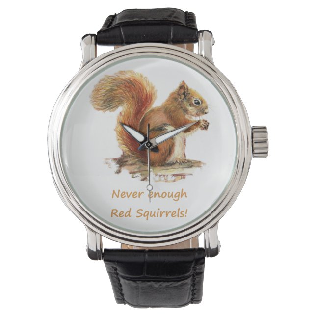 Never Enough Red Squirrels Fun Animal Quote Watch (Front)