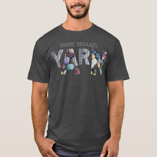 Never enough yarn  (2)  T-Shirt