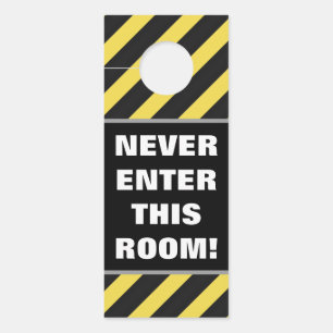 "NEVER ENTER THIS ROOM!" + Black/Yellow Stripes Door Hanger