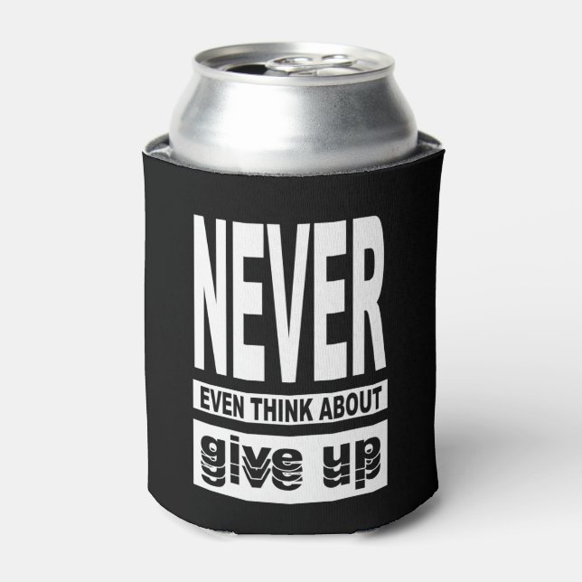 Never even think about give up can cooler (Can Front)