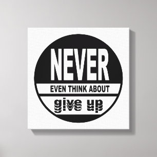 Never even think about give up canvas print
