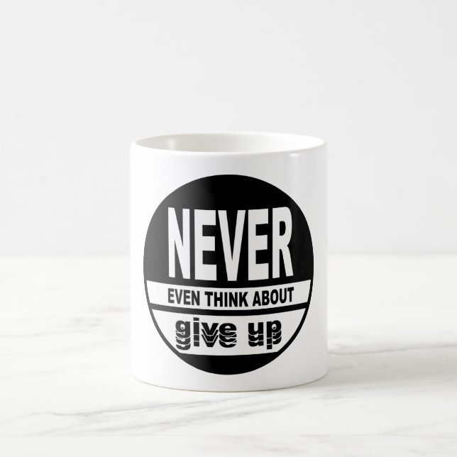 Never even think about give up coffee mug (Center)