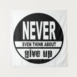 Never even think about give up tapestry