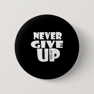 Never Ever Give Up, Inspirational Motivational Quo 6 Cm Round Badge