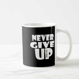 Never Ever Give Up, Inspirational Motivational Quo Coffee Mug