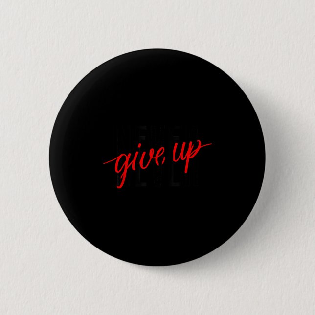 Never Ever Give Up, Insrational Motivational Quote 6 Cm Round Badge (Front)
