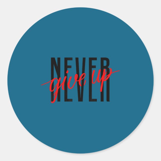 Never Ever Give Up, Insrational Motivational Quote Classic Round Sticker (Front)