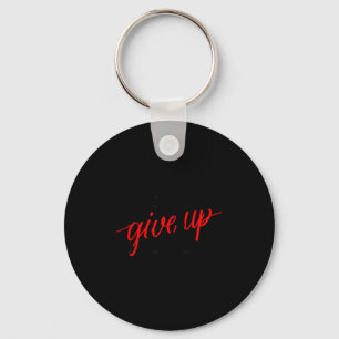 Never Ever Give Up, Insrational Motivational Quote Key Ring