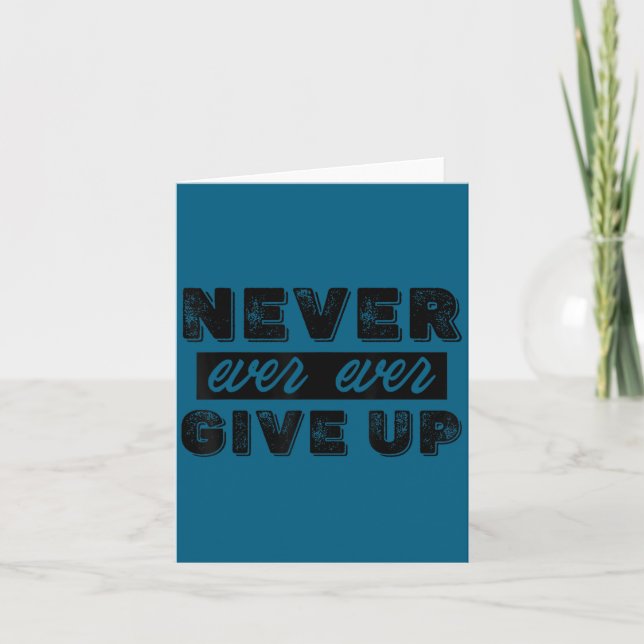 Never Ever Give Up Insrational Motivational Quotes Card (Front)