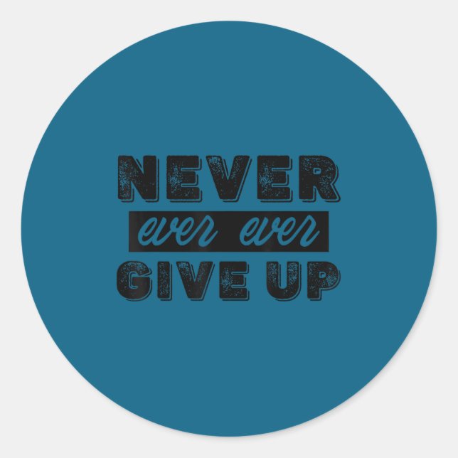 Never Ever Give Up Insrational Motivational Quotes Classic Round Sticker (Front)