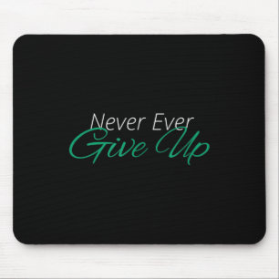 Never Ever Give Up Motivational Inspirational Mouse Mat