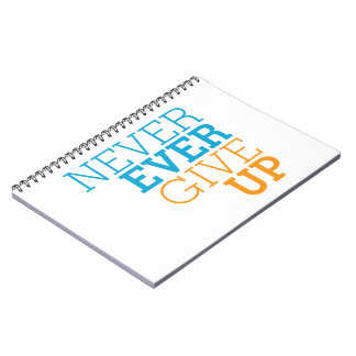Never Ever Give Up Notebook