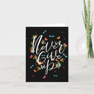 Never Ever Give Up Tee Shirt, Cool Novelty Quotes Card