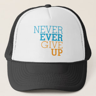 Never Ever Give Up Trucker Hat