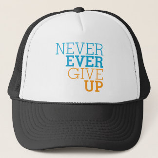Never Ever Give Up Trucker Hat