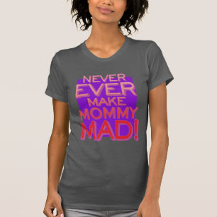 Never Ever Make Mummy Mad! Purple BG T-Shirt