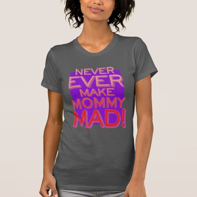Never Ever Make Mummy Mad! Purple BG T-Shirt (Front)