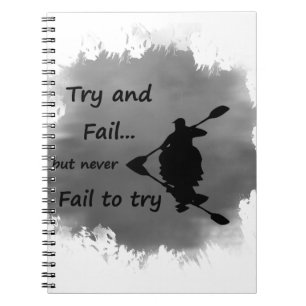 Never Fail to try Motivational Quote Kayak Sport Notebook