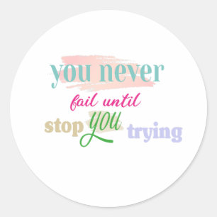 never fail until you stop trying classic round sticker