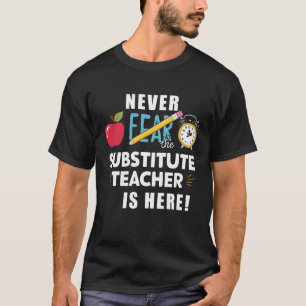 Never Fear The Substitute Teacher Is Here Funny Te T-Shirt