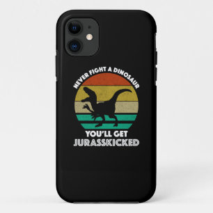 Never Fight A Dinosaur - You'll Get Jurasskicked iPhone 11 Case