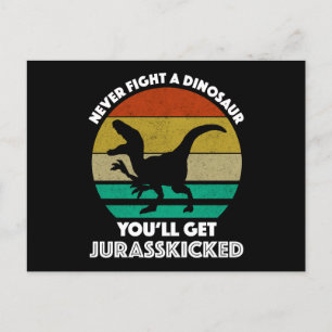 Never Fight A Dinosaur - You'll Get Jurasskicked Postcard